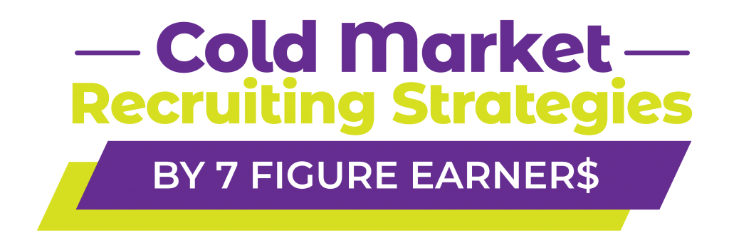 Cold Market Recruiting Strategies by 7 Figure Earners